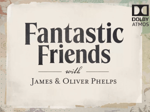 Fantastic Friends with James and Oliver Phelps.